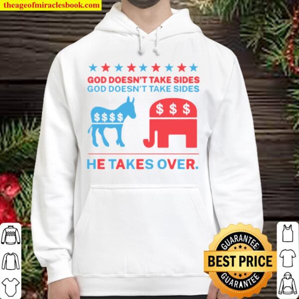Biden and Trump God doesnt take sides he takes over Hoodie