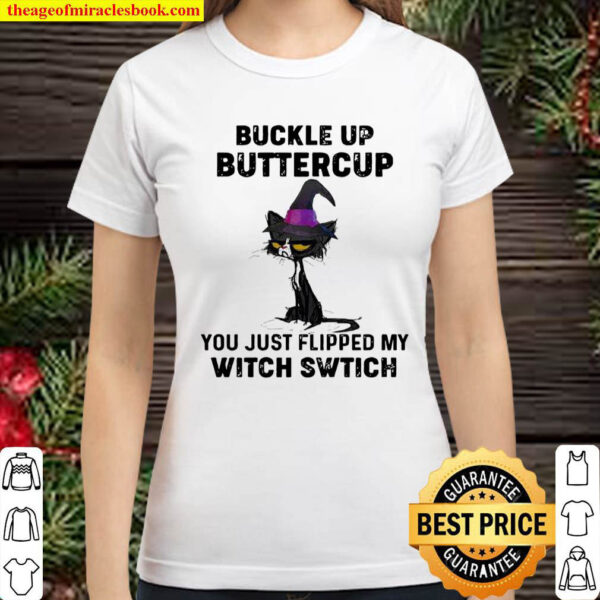 Black Cat Buckle Up Buttercup You Just Flipped My Witch Switch Classic Women T Shirt