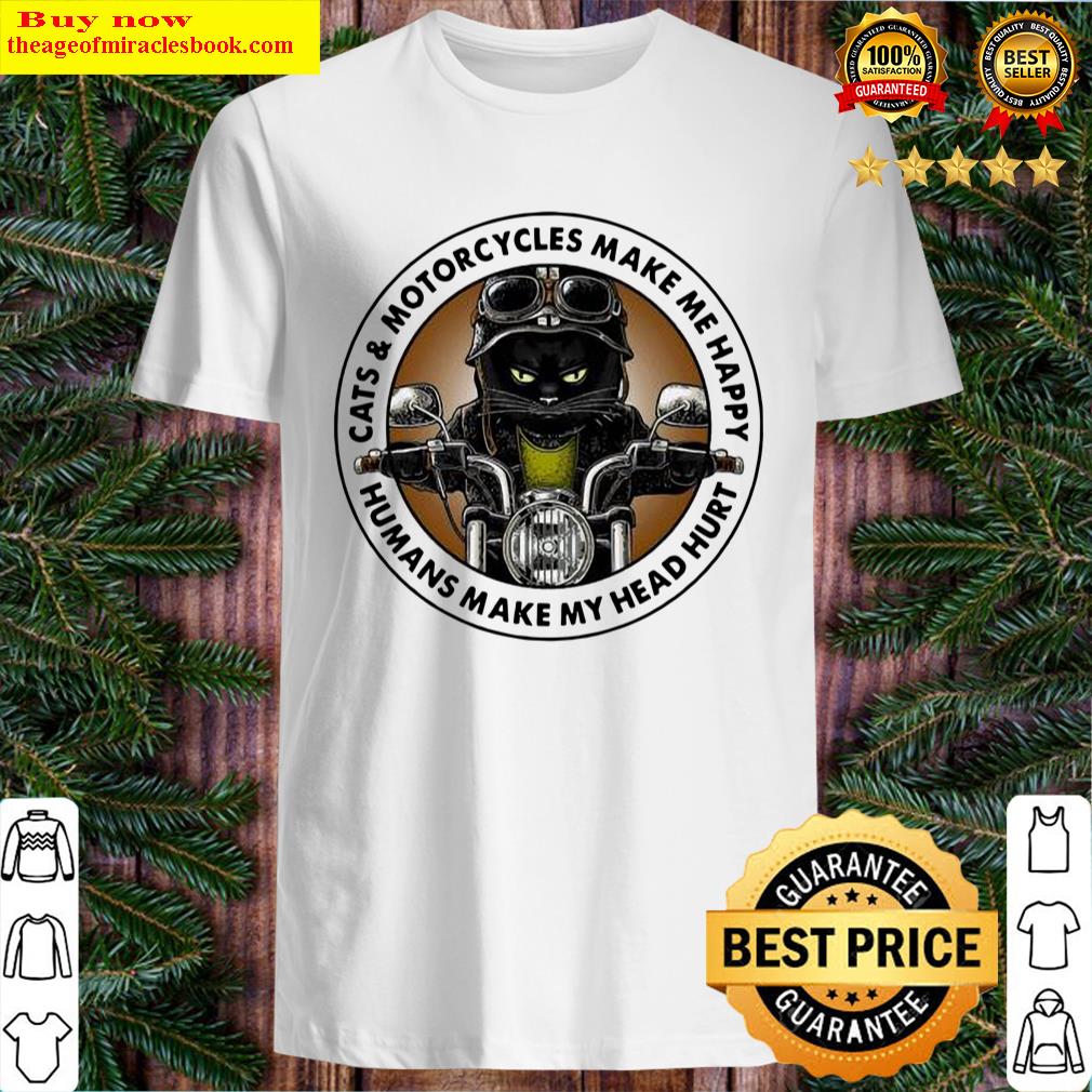 Black Cat Motorcycles make me happy humans make my head hurt Shirt