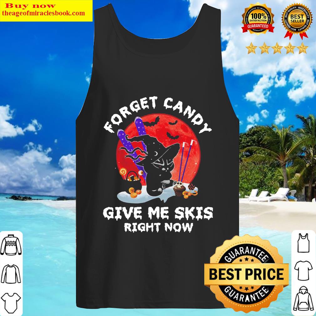 Black Cat Witch Forget Candy Give Me Skis Right Now Halloween Tank Top