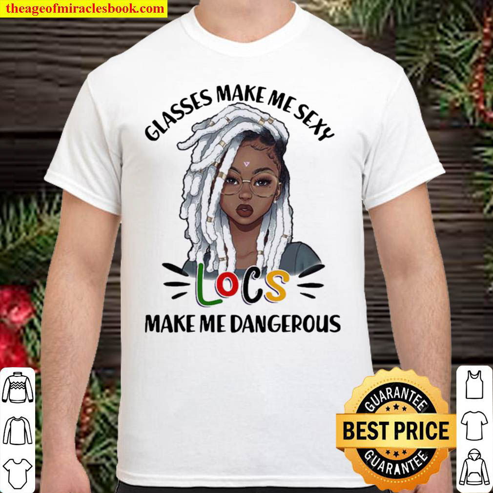 Buy Now – Black Girls Glasses Make Me Sexy Locs Make Me Dangerous Shirt