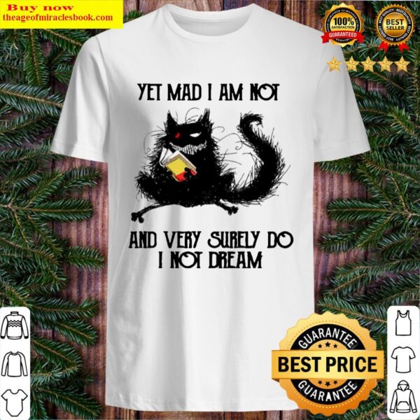 Black cat yet mad I am not and very surely do I not dream Shirt