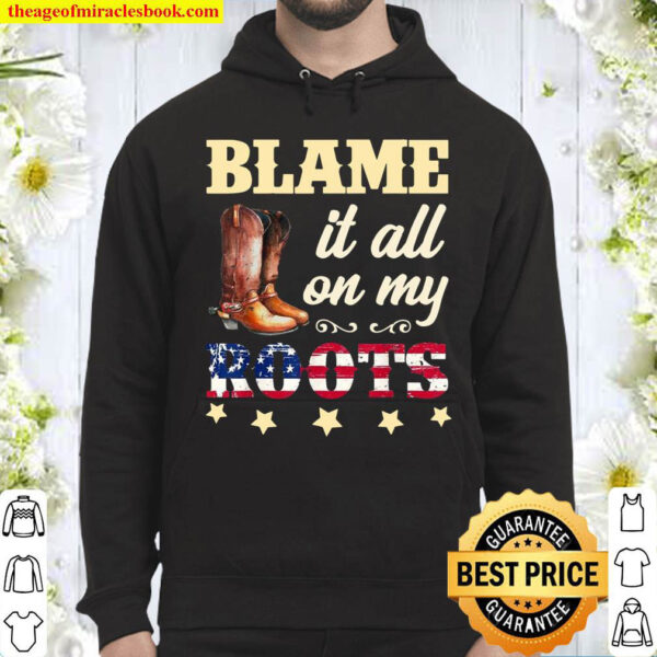 Blame it All On My Roots Sarcastic Hoodie