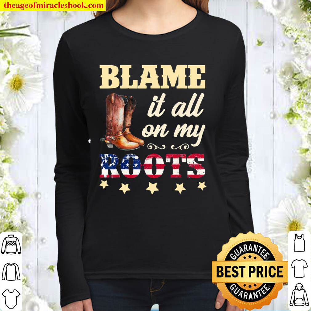 Blame it All On My Roots Sarcastic Women Long Sleeved