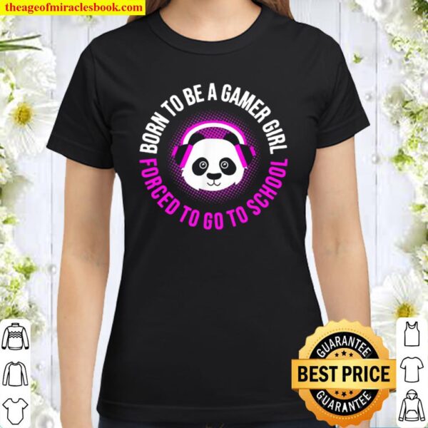 Born to be a gamer girl forced to go to school gaming panda Classic Women T Shirt