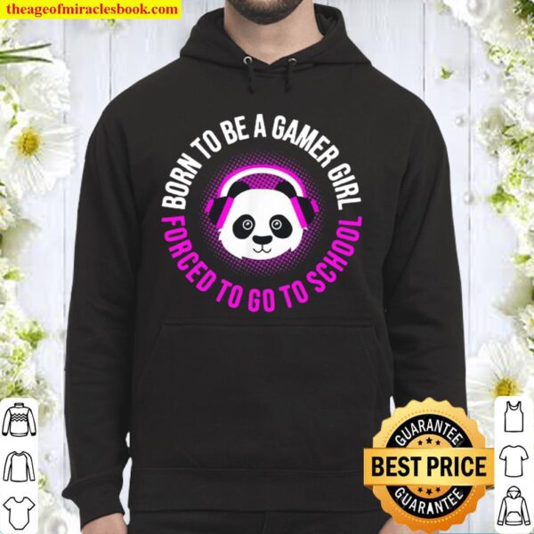 Born to be a gamer girl forced to go to school gaming panda Hoodie
