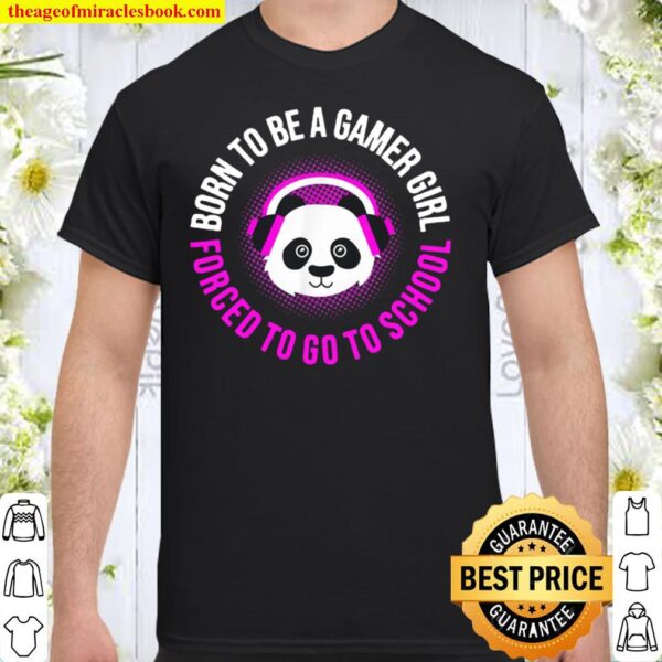 Born to be a gamer girl forced to go to school gaming panda Shirt