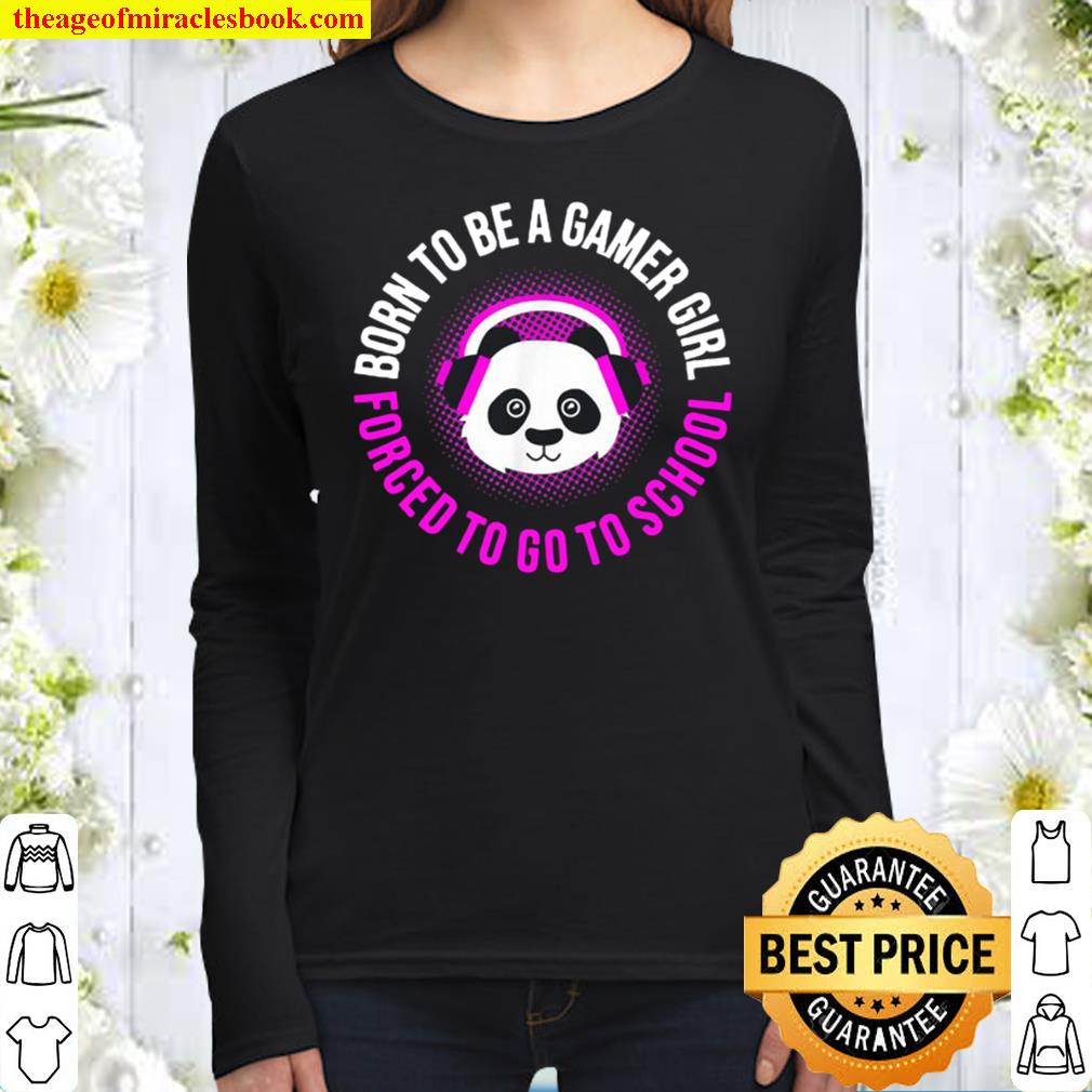 Born to be a gamer girl forced to go to school gaming panda Women Long Sleeved