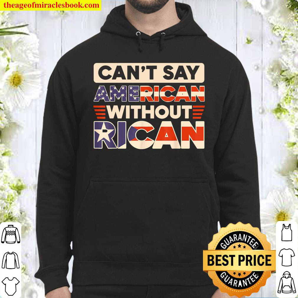 Can t Say American Without Rican USA Puerto Rico Boricua Hoodie