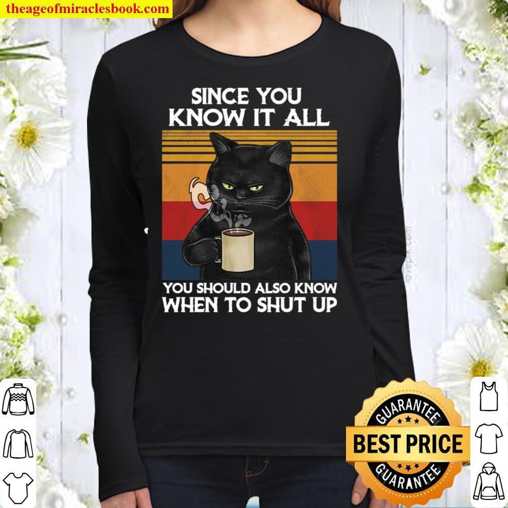 Cat Since You Know It All You Should Also Know When To Shut Up Women Long Sleeved