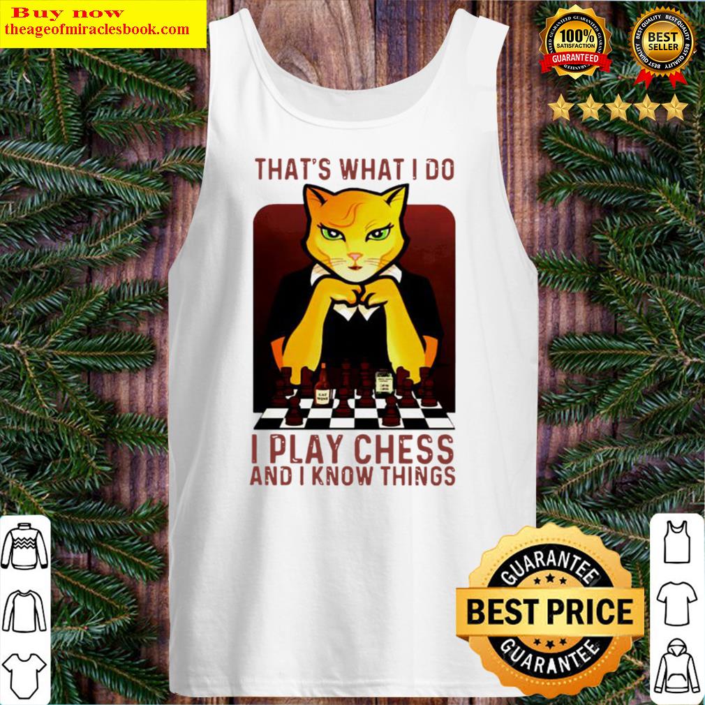 Cat Thats what I do I play chess and I know things Tank Top