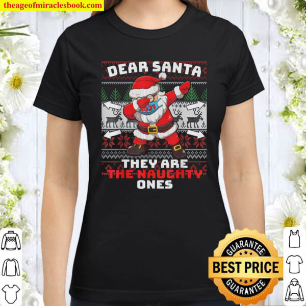 Dear Santa They re The Naughty Ones Ugly Christmas 2021 Classic Women T Shirt