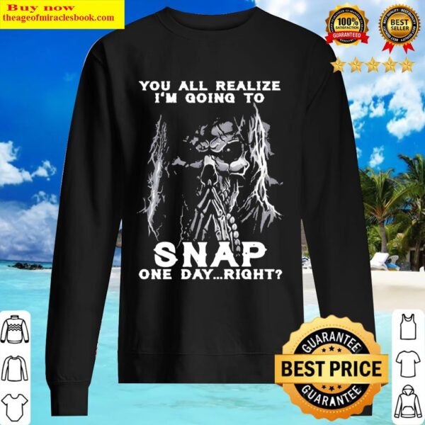 Death you all realize Im gonna snap one day right Sweater