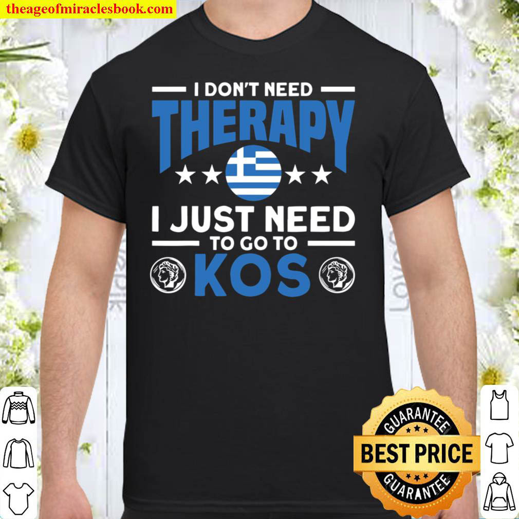 [Sale Off] – Don’t Need Therapy Need To Go To Kos Greek T-Shirt