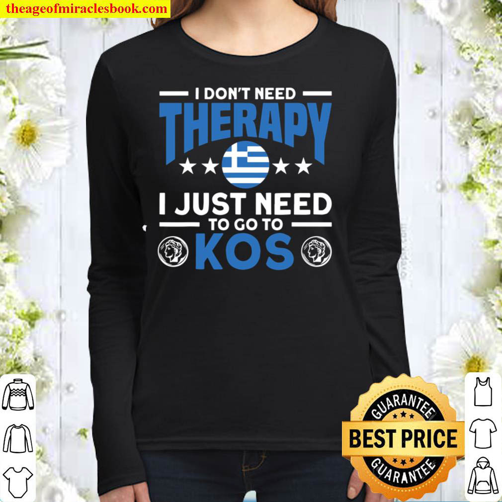 Don t Need Therapy Need To Go To Kos Greek Women Long Sleeved