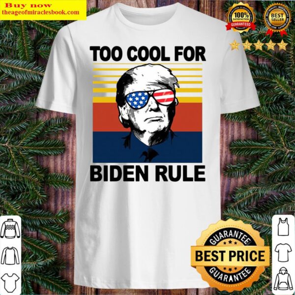 Donald Trump Too Cool For Biden Rule Vintage Shirt