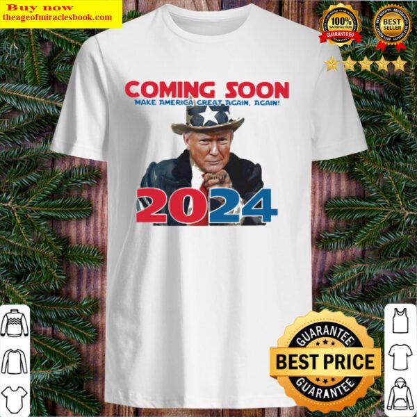 Donald Trump coming soon make America great again 2024 Shirt