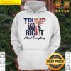 Donald Trump was right about everything Hoodie
