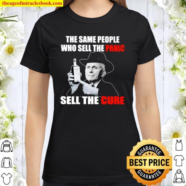 Dr Fauci the same people who sell the panic sell the cure Classic Women T Shirt