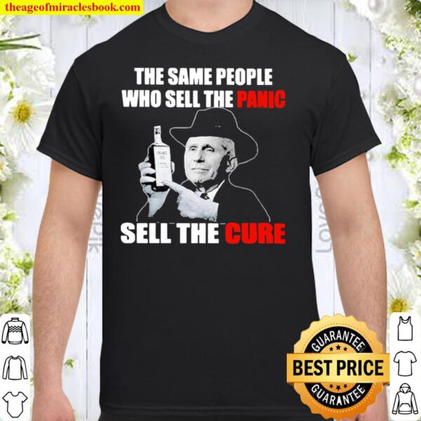 Dr Fauci the same people who sell the panic sell the cure Shirt