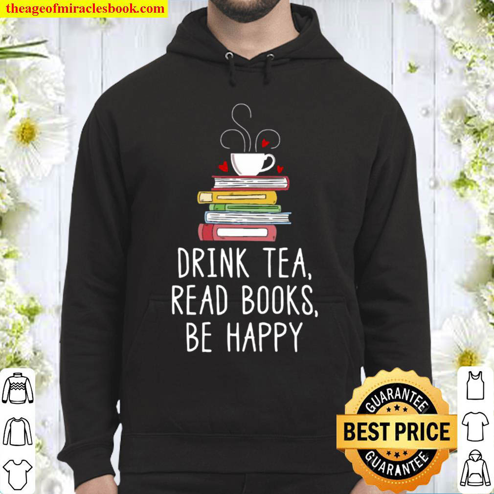Drink Tea Read Books Be Happy – Geeky Book Worm Hoodie