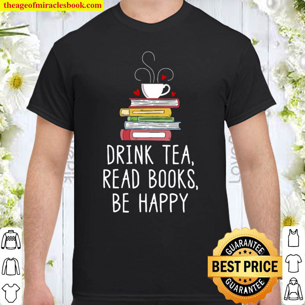 [Best Sellers] – Drink Tea Read Books Be Happy – Geeky Book Worm Shirt