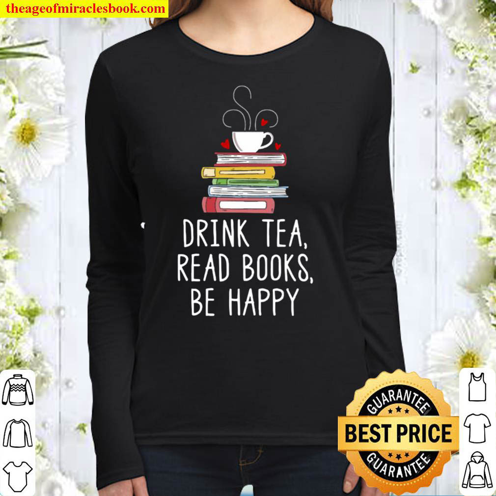 Drink Tea Read Books Be Happy – Geeky Book Worm Women Long Sleeved