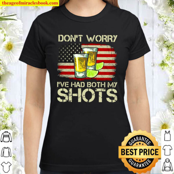Drinking Dont Worry Ive Had Both My Shots Vaccination Tequila Glasse Classic Women T Shirt