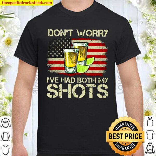Drinking Dont Worry Ive Had Both My Shots Vaccination Tequila Glasse Shirt