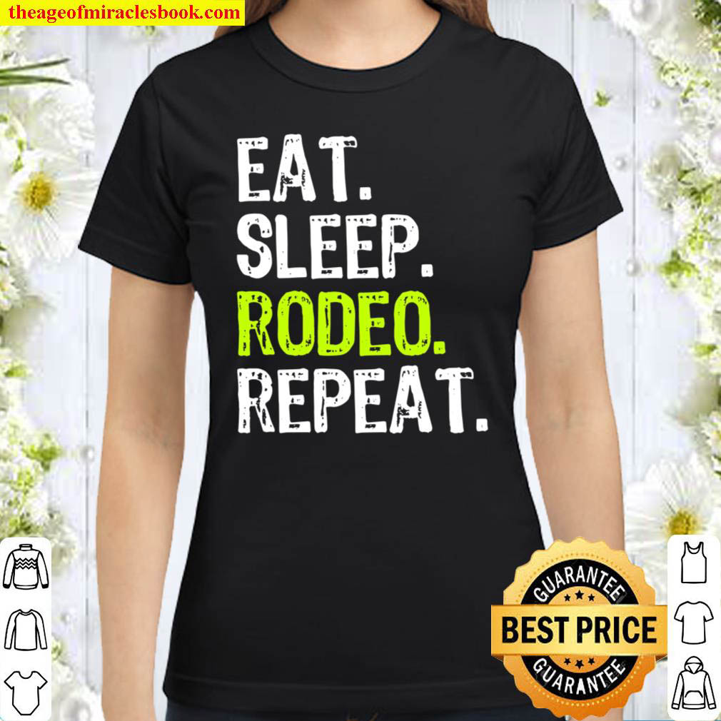 Eat Sleep Rodeo Repeat Funny Cool Lover Gift Classic Women T Shirt