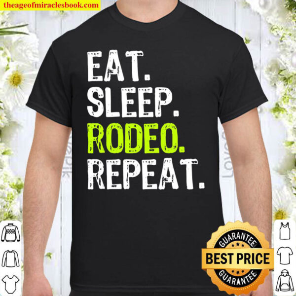Eat Sleep Rodeo Repeat Funny Cool Lover Gift Shirt