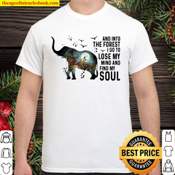 Elephant And Into The Forest I Go To Lose My Mind And Find My Soul Shirt
