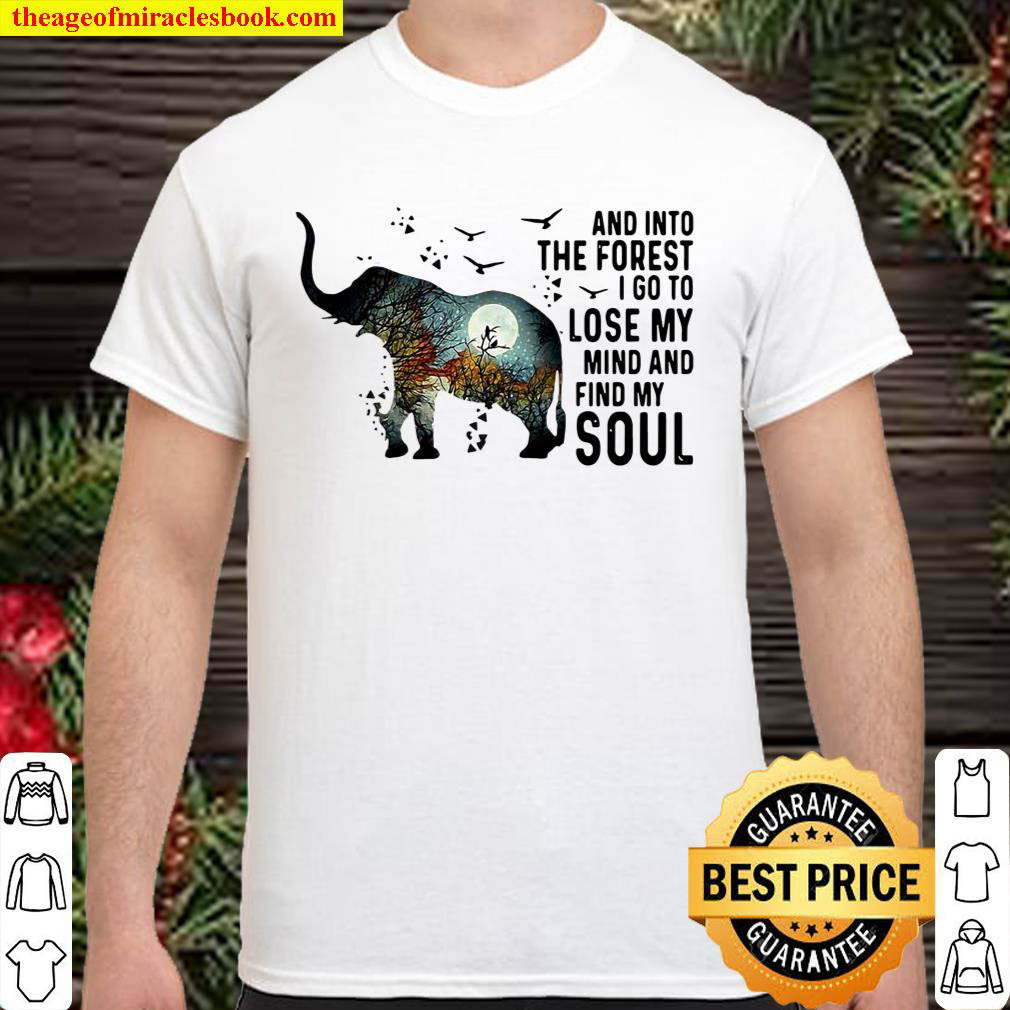 Official Elephant And Into The Forest I Go To Lose My Mind And Find My Soul Shirt