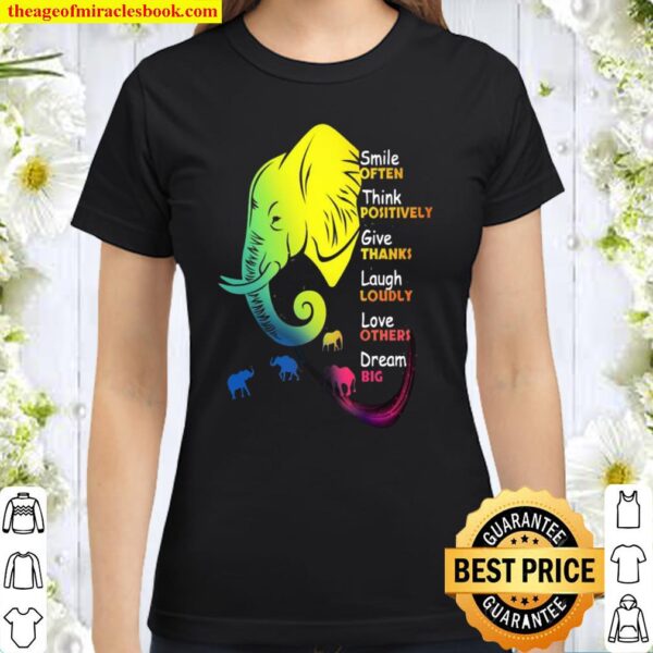 Elephant Smile Often Think Positively Give Thanks Laugh Loudly Love Ot Classic Women T Shirt