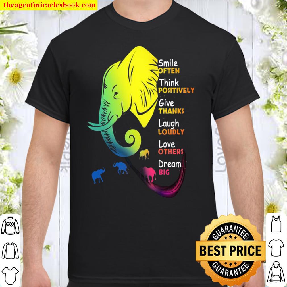 Official Elephant Smile Often Think Positively Give Thanks Laugh Loudly Love Others Dream Big Shirt