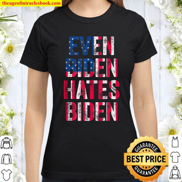 Even Biden Hates Biden Tee Conservative Anti Liberal US Flag Classic Women T Shirt