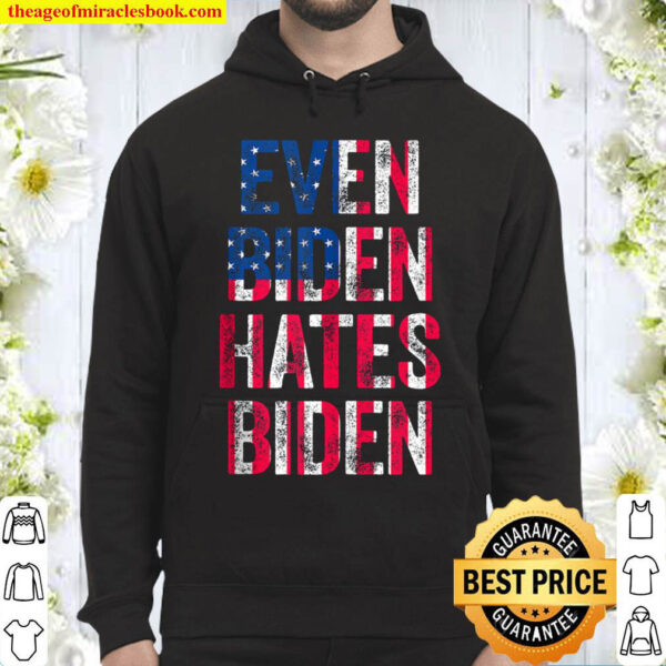 Even Biden Hates Biden Tee Conservative Anti Liberal US Flag Hoodie