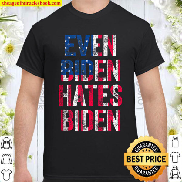Even Biden Hates Biden Tee Conservative Anti Liberal US Flag Shirt
