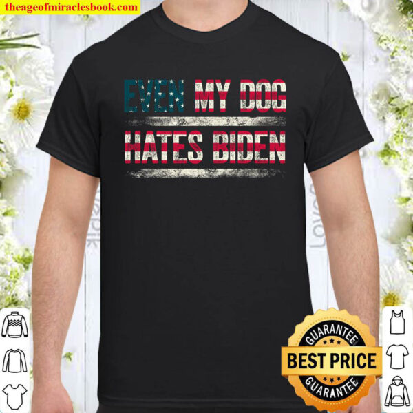 Even My Dog Hates Biden Conservative Anti Liberal US Flag Shirt