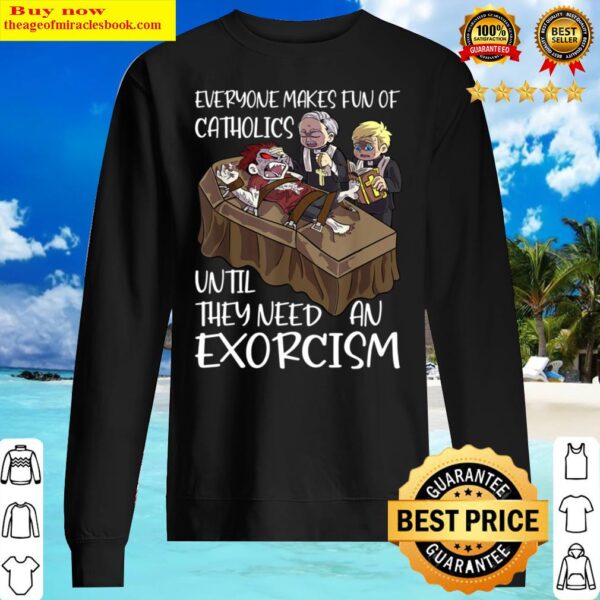 Everyone makes fun of catholics fun exorzismus exorcist Sweater