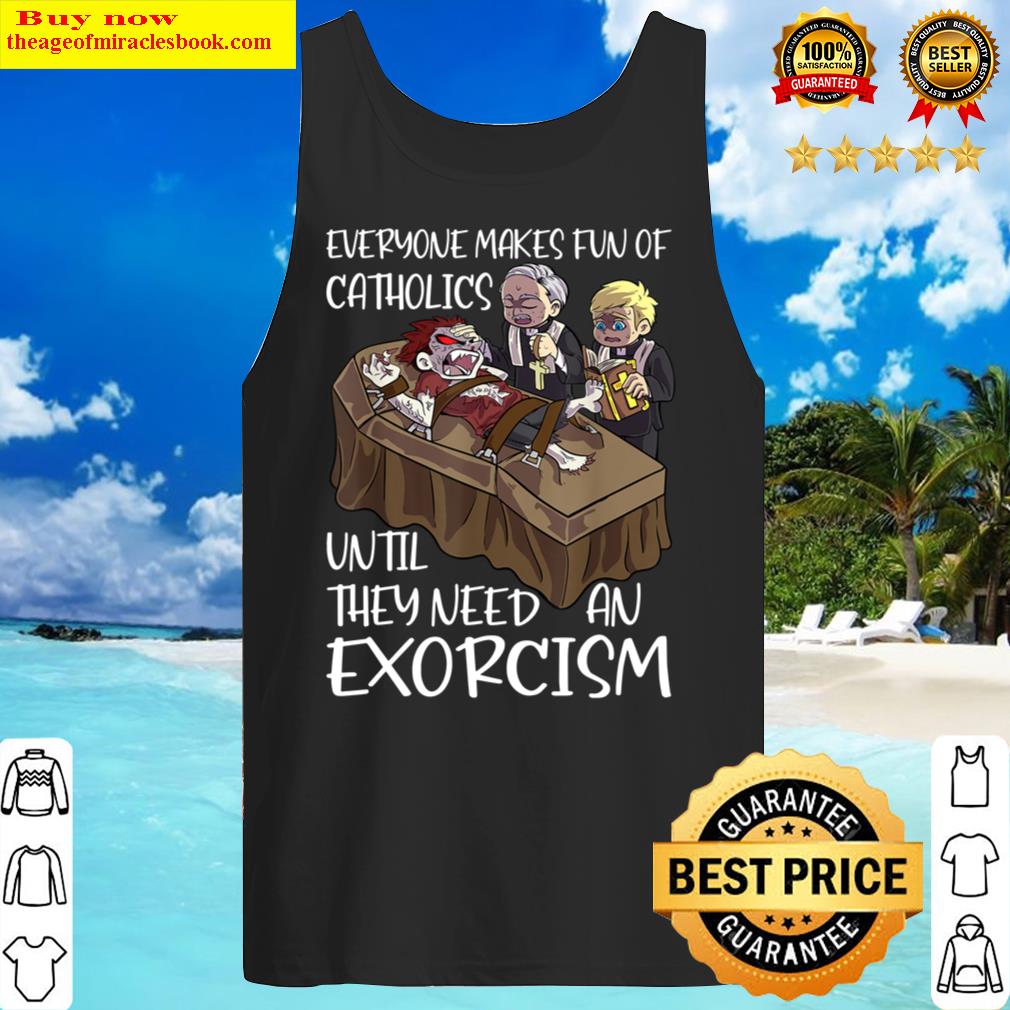 Everyone makes fun of catholics fun exorzismus exorcist Tank Top
