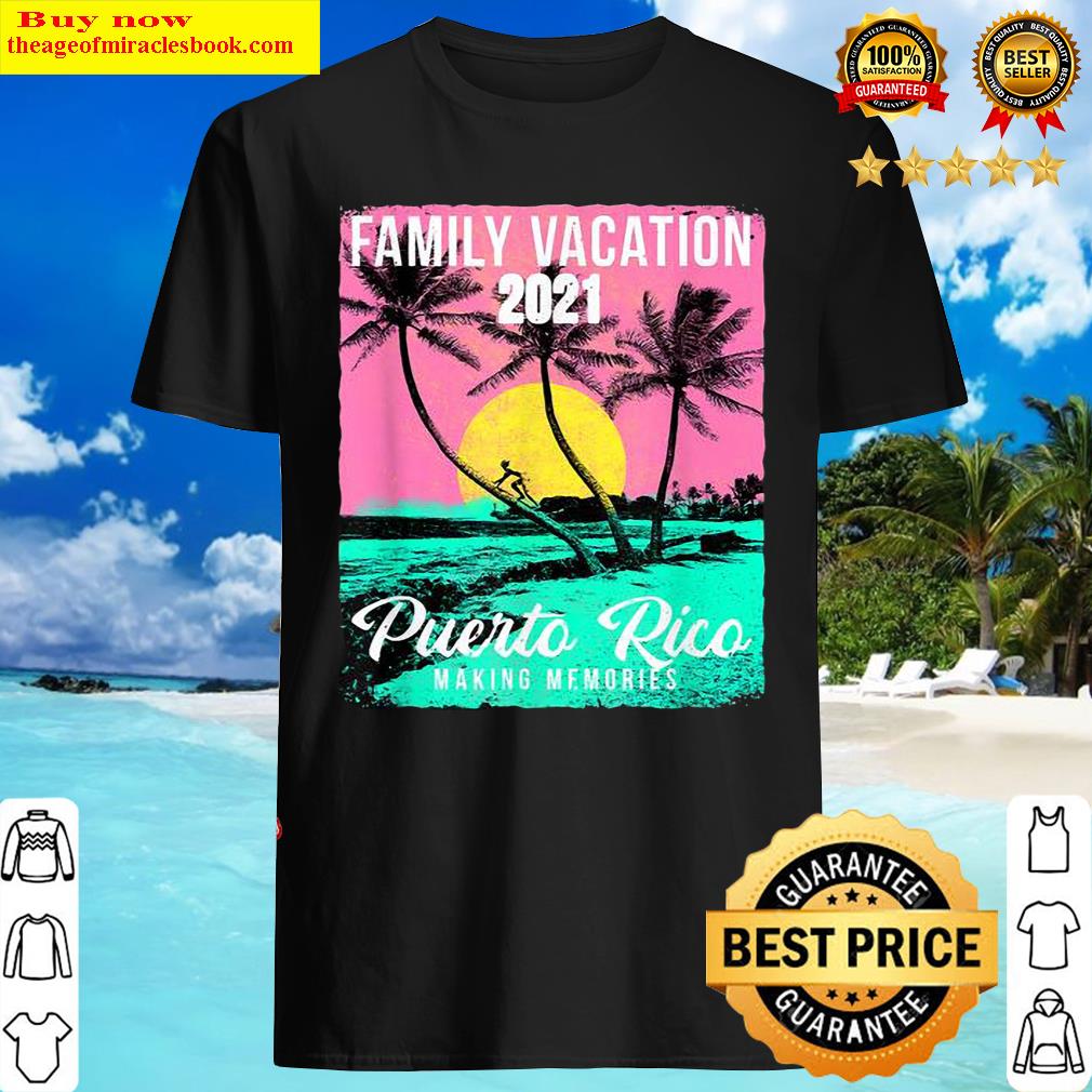 Family vacation 2021 puerto rico making memories vintage Shirt