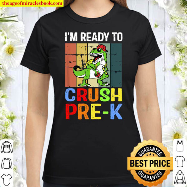 First Day Of Preschool Boys Im Ready To Crush Pre K Dinosaur Classic Women T Shirt