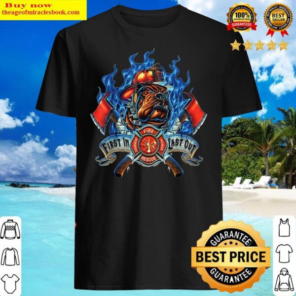 First in Courage Last out Honor Firefighter Dog Shirt