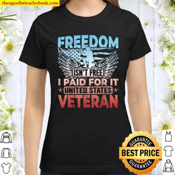 Freedom Isn t Free I Paid For It United States Veteran Classic Women T Shirt