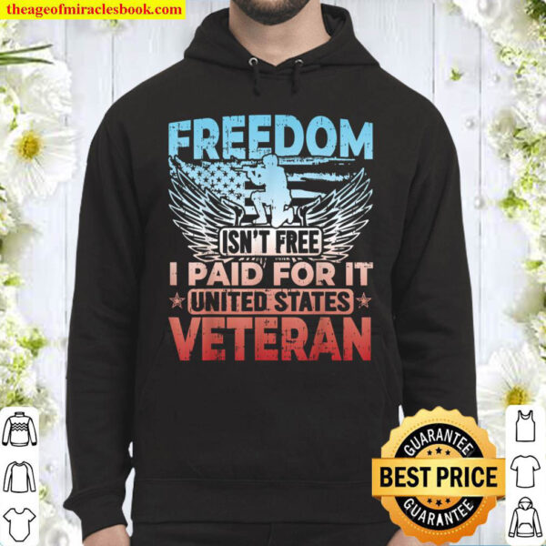 Freedom Isn t Free I Paid For It United States Veteran Hoodie