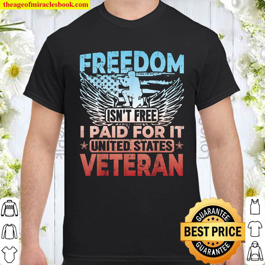 Official Freedom Isn’t Free I Paid For It United States Veteran T-Shirt