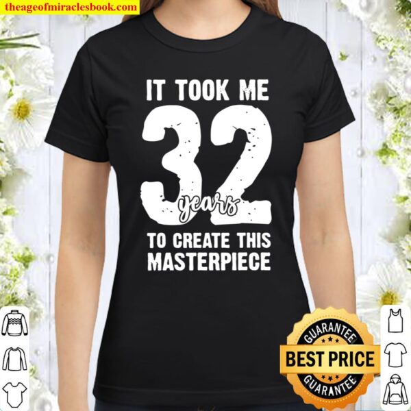 Funny 32nd birthday 32 year olds Classic Women T Shirt