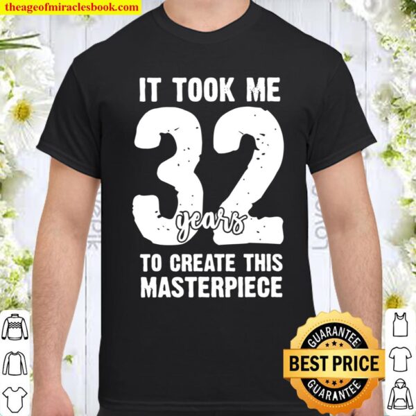 Funny 32nd birthday 32 year olds Shirt