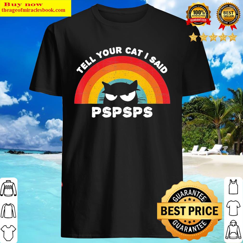 Funny Cat Shirts Tell Your Cat I Said PSPSPS Vintage Retro Shirt